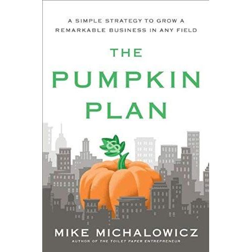 The Pumpkin Plan: A Simple Strategy To Grow A Remarkable Business In Any Field