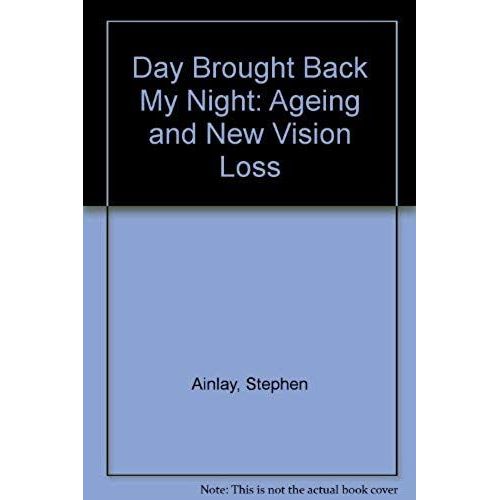 Day Brought Back My Night: Aging And New Vision Loss