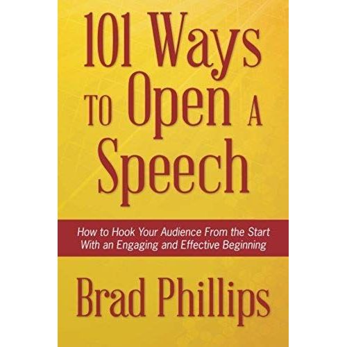 101 Ways To Open A Speech: How To Hook Your Audience From The Start With An Engaging And Effective Beginning