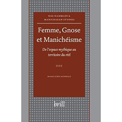 Femme, Gnose Et Manichéisme: De L'espace Mythique Au Territoire Du Réel