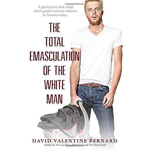 The Total Emasculation Of The White Man