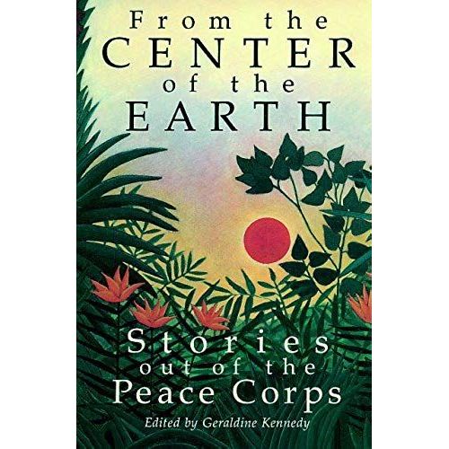 From The Center Of The Earth: Stories Out Of The Peace Corps