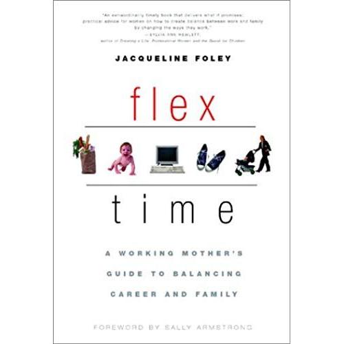 Flex Time: A Working Mother's Guide To Balancing Career And Family