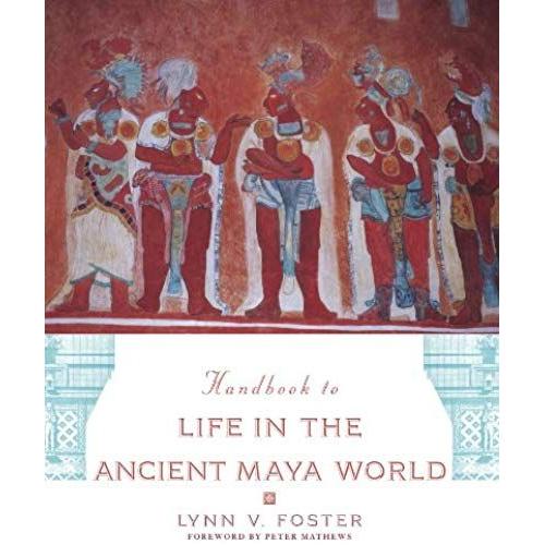 The Handbook To Life In The Ancient Maya World