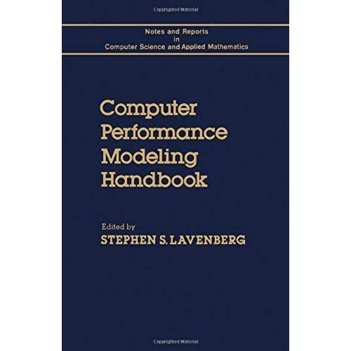 Computer Performance Modeling Handbook (Notes And Reports In Computer Science And Applied Mathematics)