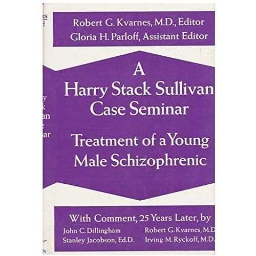 A Harry Stack Sullivan Case Seminar: Treatment Of A Young Male Schizophrenic