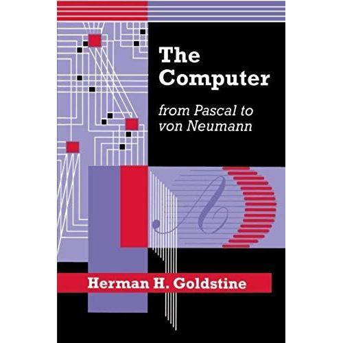 The Computer From Pascal To Von Neumann