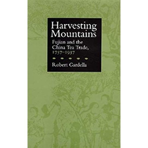 Harvesting Mountains: Fujian And The China Tea Trade, 1757-1937