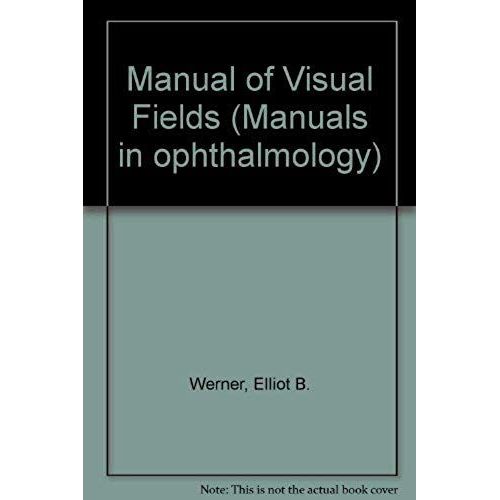 Manual Of Visual Fields (Manuals In Ophthalmology)