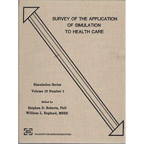 Survey Of The Application Of Simulation In Health Care/Scs Simulation Series Volume 10 Number 1