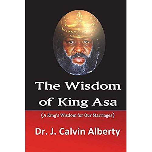 The Wisdom Of King Asa: A King's Wisdom For Our Marriages