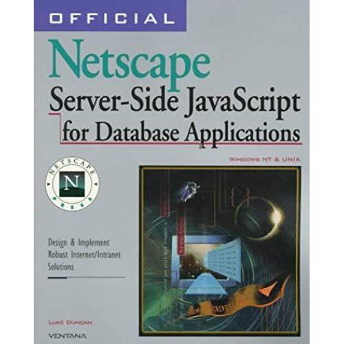 Official Netscape Server-Side Javascript For Database Applications: Windows Nt & Unix : Design & Implement Robust Internet/Intranet Solutions