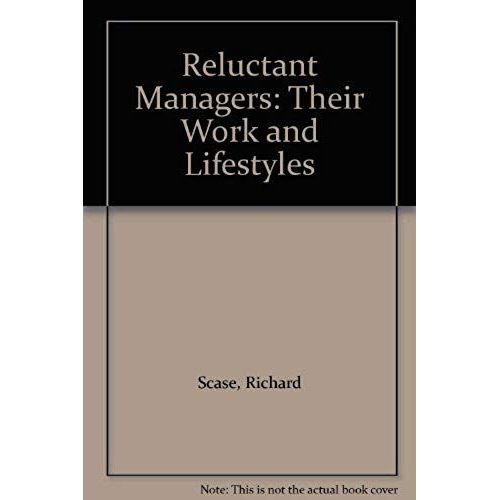 Reluctant Managers: Their Work And Lifestyles