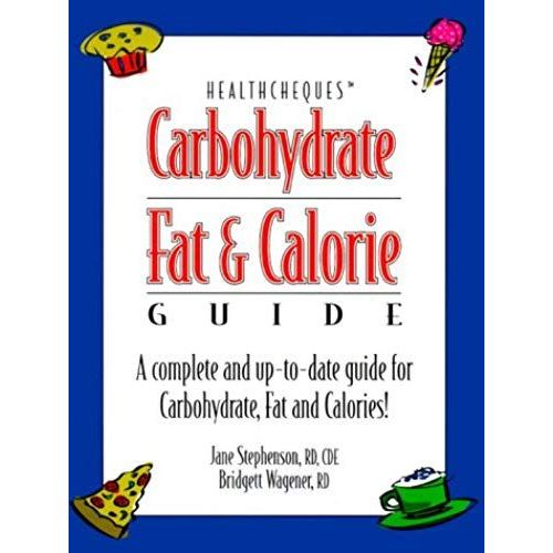 Carbohydrate, Fat And Calorie Guide : A Complete And Up-To-Date Guide For Carbohydrate, Fat And Calories!
