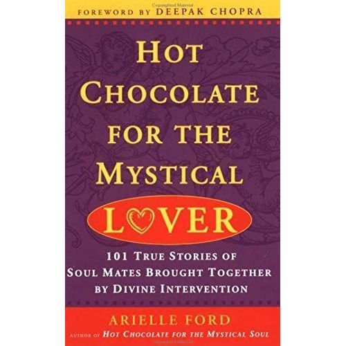 Hot Chocolate For The Mystical Lover: 101 True Stories Of Soul Mates Brought Together By Divine Intervention