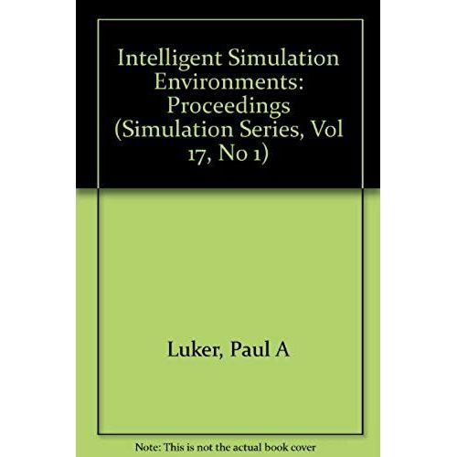 Intelligent Simulation Environments: Proceedings (Simulation Series, Vol 17, No 1)
