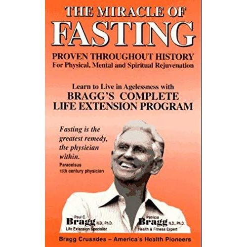 The Miracle Of Fasting: Proven Throughout History For Physical, Mental And Spiritual Rejuvenation