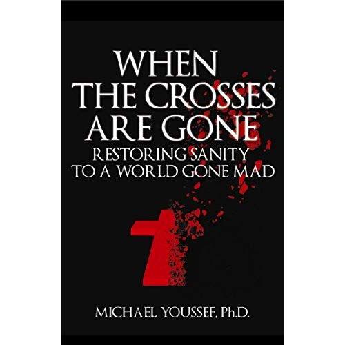 When The Crosses Are Gone: Restoring Sanity To A World Gone Mad