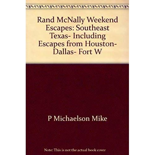 Rand Mcnally Weekend Escapes: Southeast Texas, Including Escapes From Houston, Dallas, Fort Worth, Austin, San Antonio, Corpus Christi, And Shreveport, Louisiana