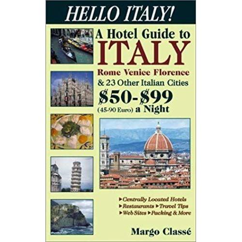 Hello Italy! A Hotel Guide To Italy, Rome, Venice, Florence & 23 Other Italian Cities: $50-$99 A Night (45-90 Euros)