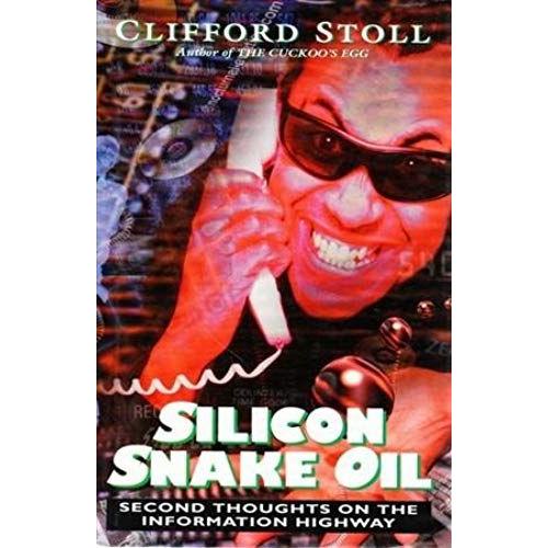 Silicon Snake Oil - Second Thoughts On The Information Highway