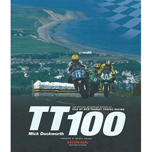 Tt100: The Official Authorised History Of Isle Of Man Tourist Trophy Racing