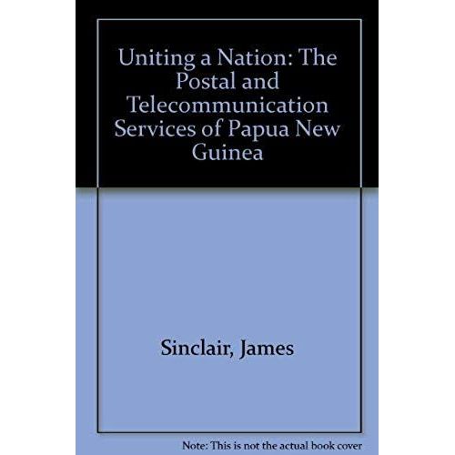 Uniting A Nation: The Postal And Telecommunication Services Of Papua New Guinea
