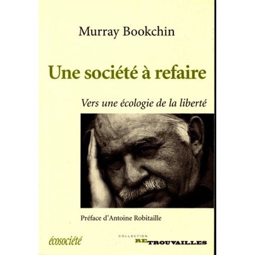 Une Société À Refaire - Vers Une Écologie De La Liberté