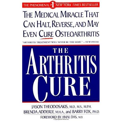 The Arthritis Cure: The Medical Miracle That Can Halt, Reverse, And May Even Cure Osteoarthritis