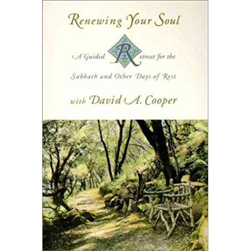Renewing Your Soul: A Guided Retreat For The Sabbath And Other Days Of Rest With David A. Cooper