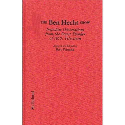 The Ben Hecht Show: Impolitic Observations From The Freest Thinker Of 1950s Television