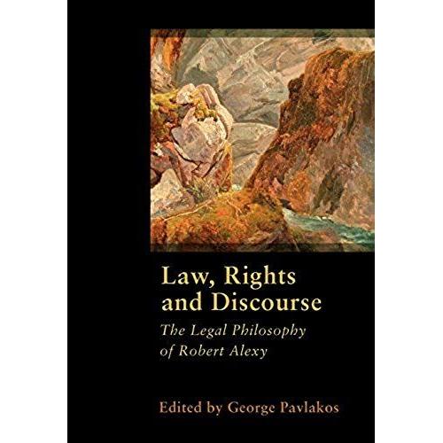 Law, Rights And Discourse: The Legal Philosophy Of Robert Alexy