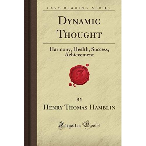 Dynamic Thought: Harmony, Health, Success, Achievement (Forgotten Books)