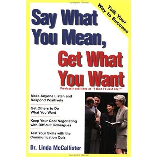 Say What You Mean, Get What You Want (Wiley Business Basics)