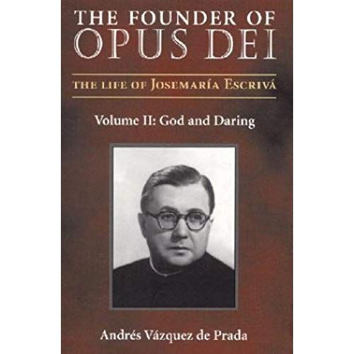 The Founder Of Opus Dei, Volume Ii: God And Daring