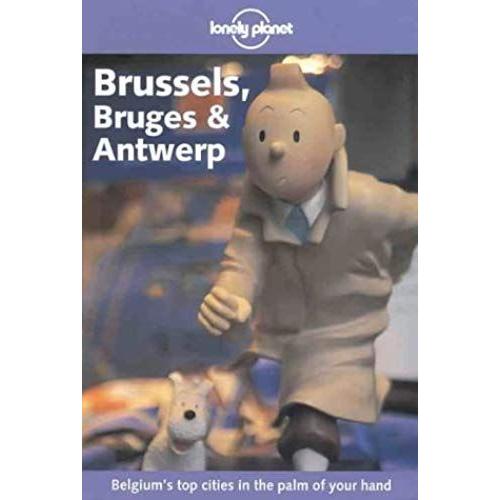 Brussels, Bruges And Antwerp (Lonely Planet City Guide)