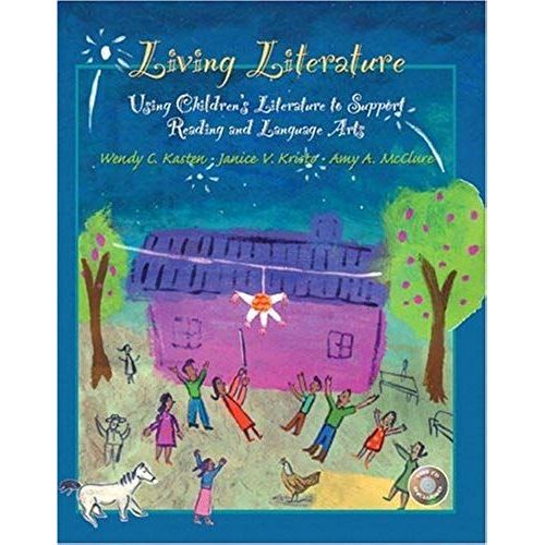 Living Literature: Using Children's Literature To Support Reading And Language Arts