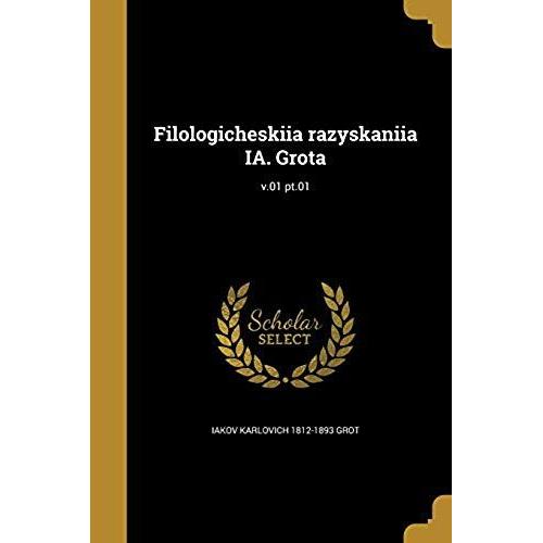 Filologicheskiia Razyskaniia Ia. Grota; V.01 Pt.01