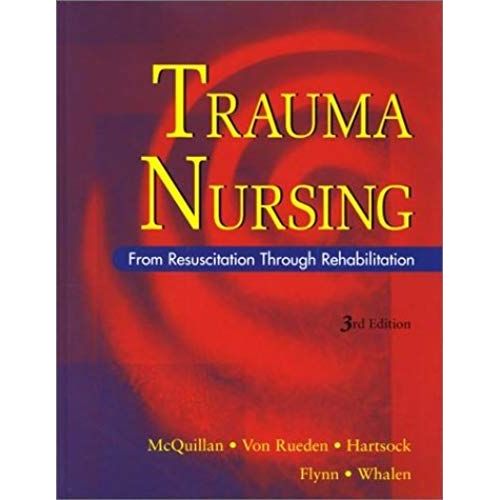 Trauma Nursing: From Resuscitation Through Rehabilitation