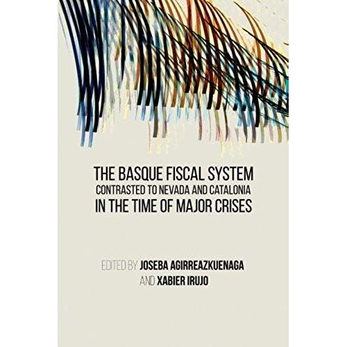 The Basque Fiscal System Contrasted To Nevada And Catalonia: In The Time Of Major Crises