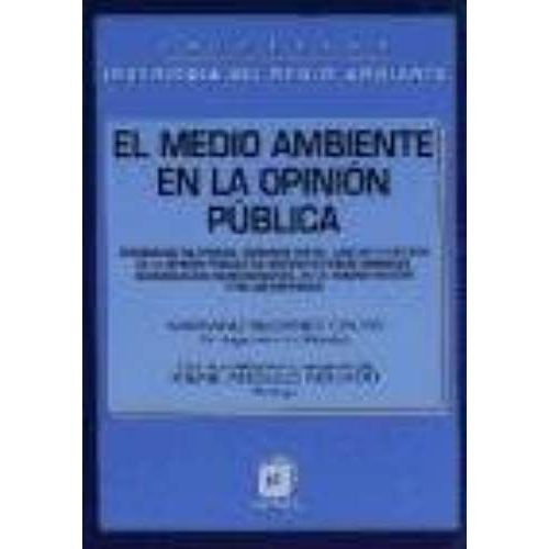 Medio Ambiente En La Opinión Pública, El. Tendencias De Opinión. Demanda Social. Análisis Y Gestión De La Opinión Public