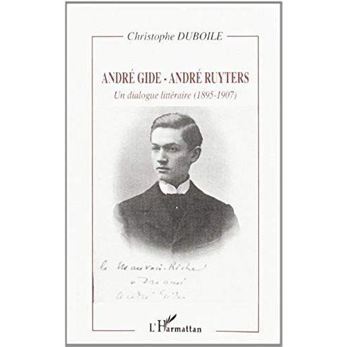 Andre Gide-Andre Ruyters: Un Dialogue Litteraire (1895-1907)