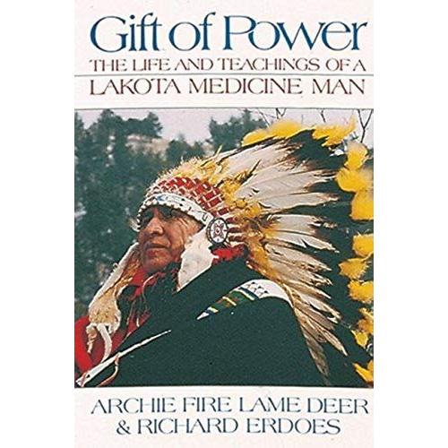 Gift Of Power : The Life And Teachings Of A Lakota Medicine Man