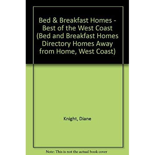 Bed & Breakfast Homes - Best Of The West Coast (Bed And Breakfast Homes Directory Homes Away From Home, West Coast)