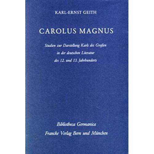 Carolus Magnus: Studien Zur Darstellung Karls Des Grossen In Der Deutschen Literatur Des 12. Und 13. Jahrhunderts (Bibliotheca Germanica : ... Der Germanischen Philologie) (German Edition)