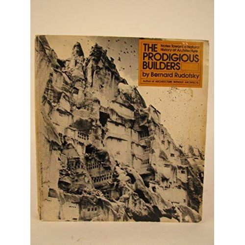 The Prodigious Builders: Notes Toward A Natural History Of Architecture