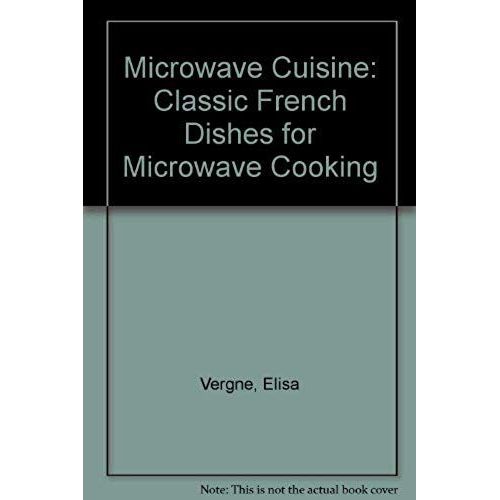 Microwave Cuisine: Classic French Dishes For Microwave Cooking