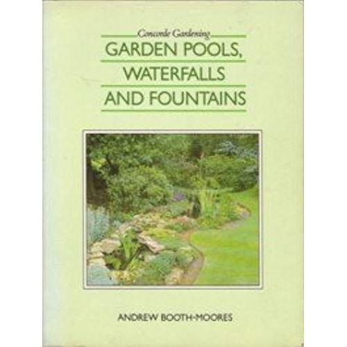 Garden Pools, Waterfalls And Fountains (Concorde Books)