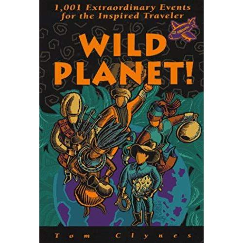 Wild Planet! 1,001 Extraordinary Events For The Inspired Travel