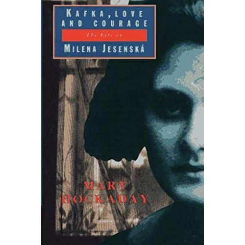 Kafka, Love And Courage: The Life Of Milena Jesenska